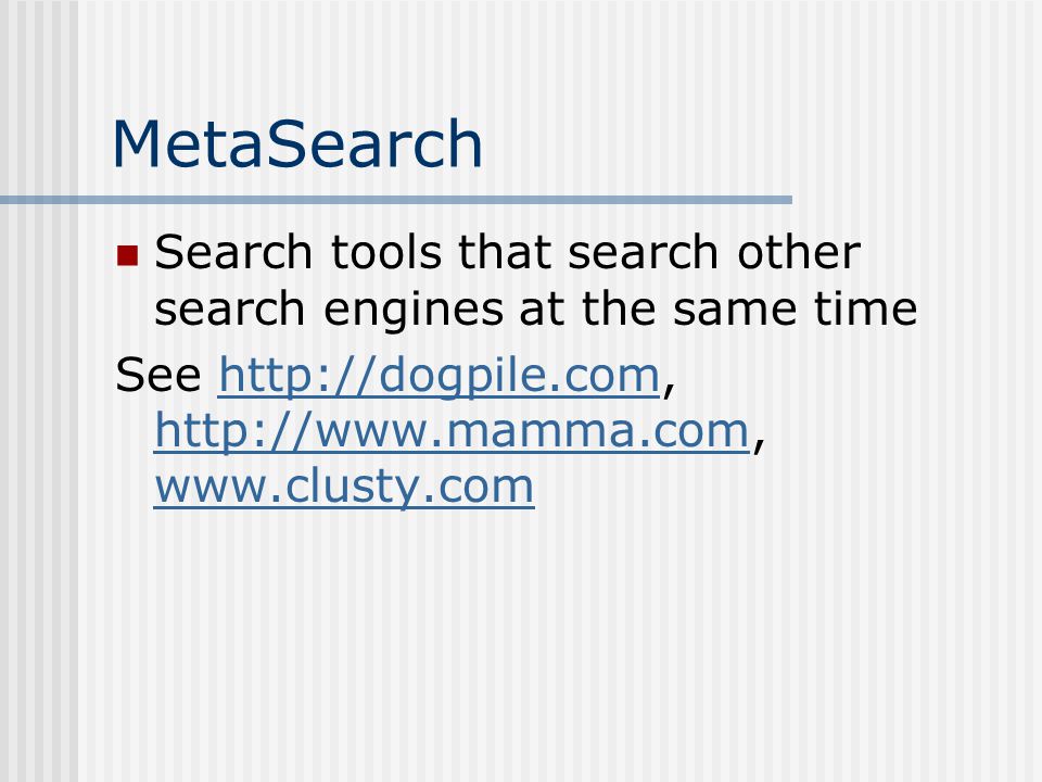 MetaSearch Search tools that search other search engines at the same time See
