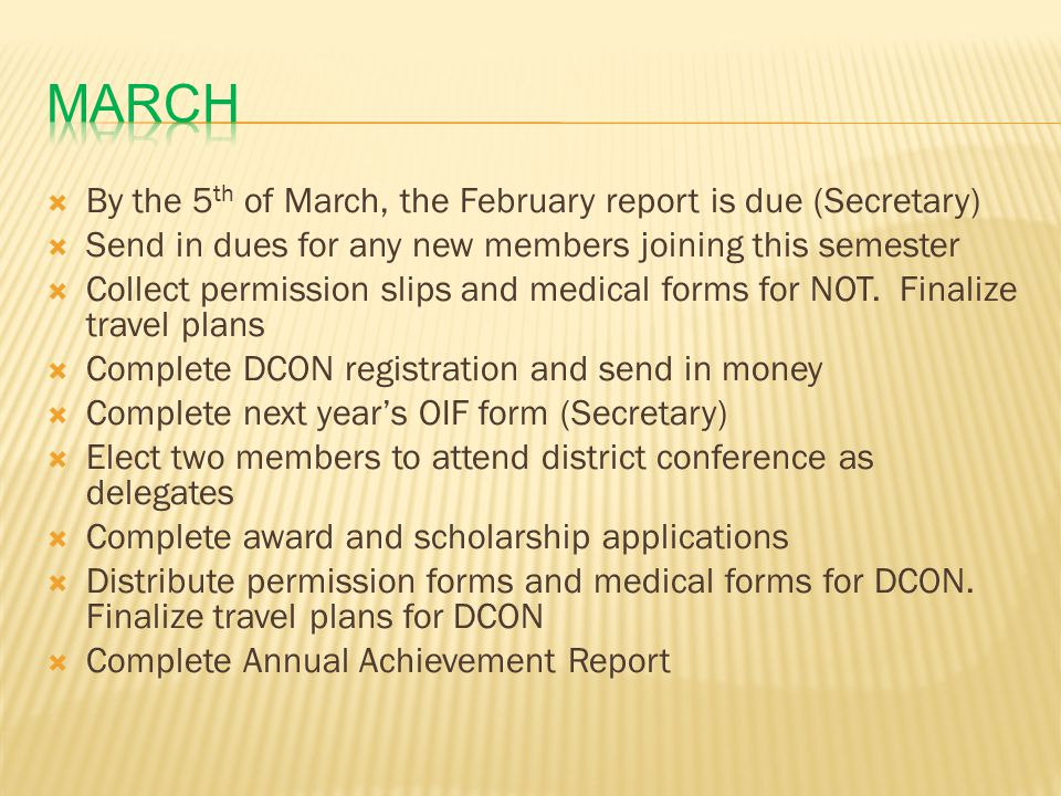  By the 5 th of March, the February report is due (Secretary)  Send in dues for any new members joining this semester  Collect permission slips and medical forms for NOT.