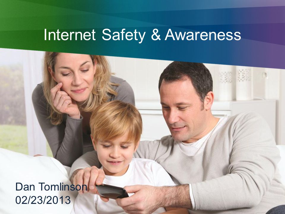 Internet Safety & Awareness Dan Tomlinson 02/23/2013