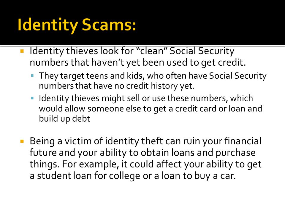  Identity thieves look for clean Social Security numbers that haven’t yet been used to get credit.