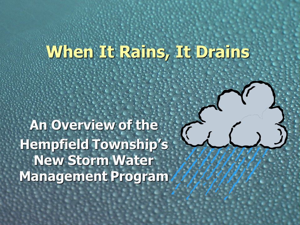 When It Rains, It Drains An Overview of the Hempfield Township’s New Storm Water Management Program