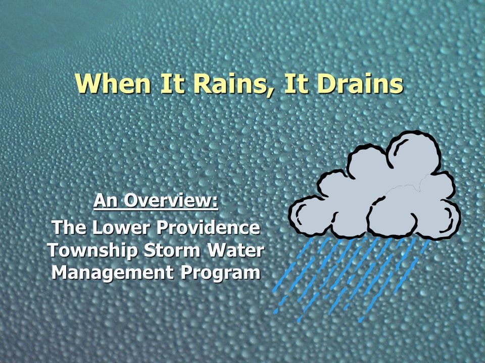 When It Rains, It Drains An Overview: The Lower Providence Township Storm Water Management Program
