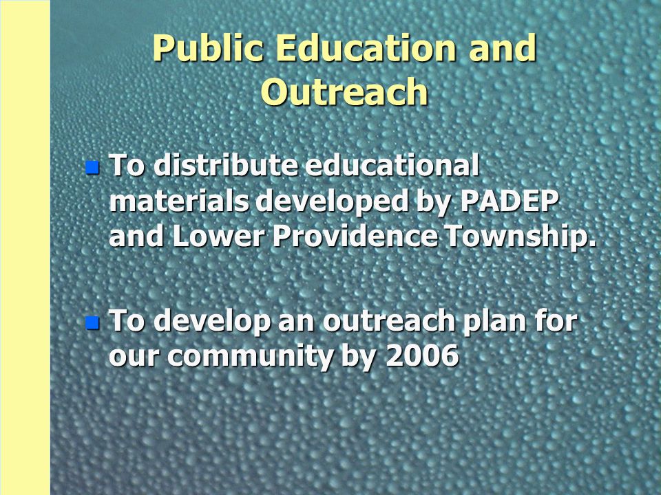 Public Education and Outreach n To distribute educational materials developed by PADEP and Lower Providence Township.