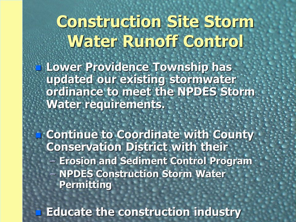 Construction Site Storm Water Runoff Control n Lower Providence Township has updated our existing stormwater ordinance to meet the NPDES Storm Water requirements.