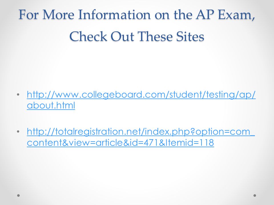 For More Information on the AP Exam, Check Out These Sites   about.html   about.html   option=com_ content&view=article&id=471&Itemid=118   option=com_ content&view=article&id=471&Itemid=118