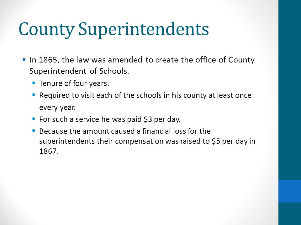 County Superintendents  In 1865, the law was amended to create the office of County Superintendent of Schools.