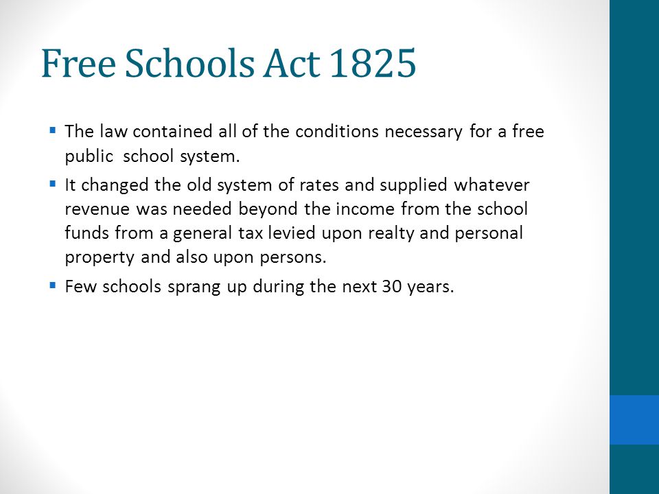 Free Schools Act 1825  The law contained all of the conditions necessary for a free public school system.