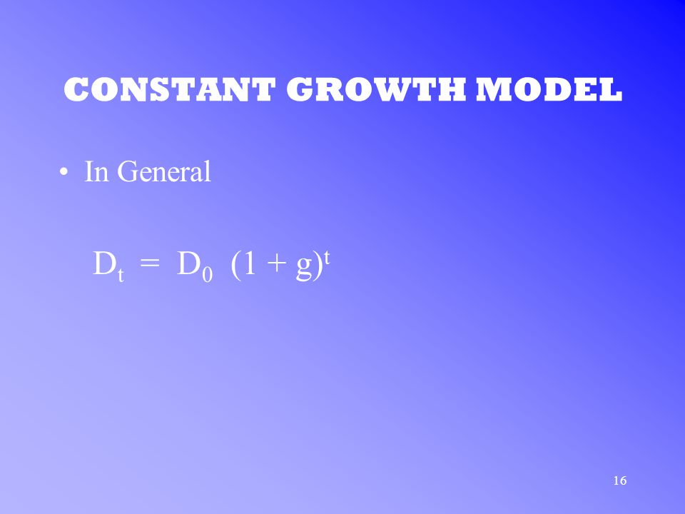 16 CONSTANT GROWTH MODEL In General D t = D 0 (1 + g) t