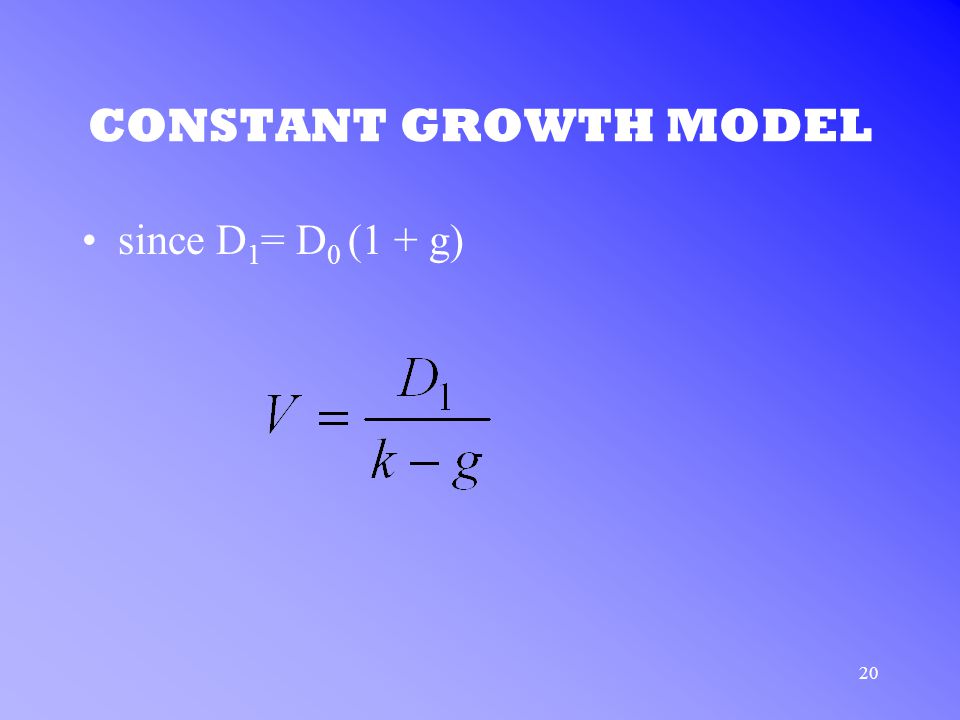 20 CONSTANT GROWTH MODEL since D 1 = D 0 (1 + g)