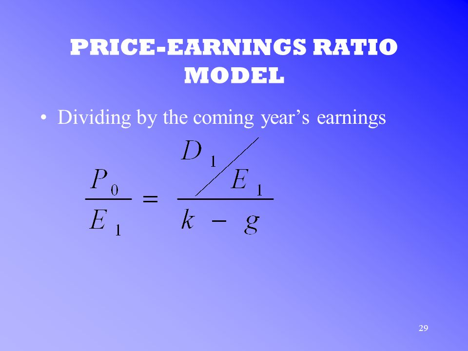 29 PRICE-EARNINGS RATIO MODEL Dividing by the coming year’s earnings