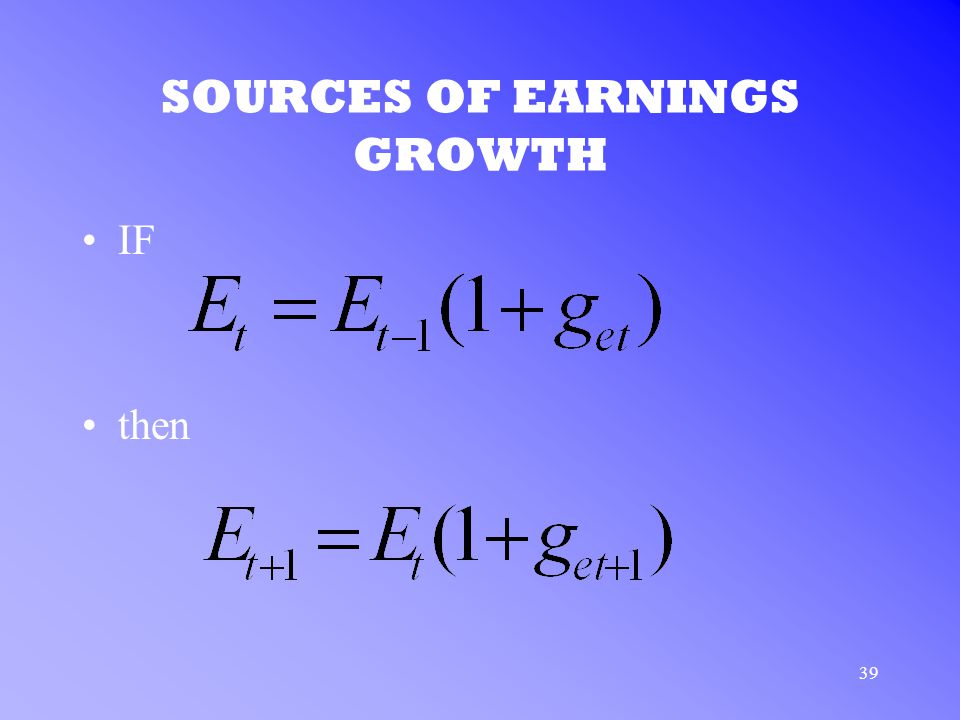 39 SOURCES OF EARNINGS GROWTH IF then