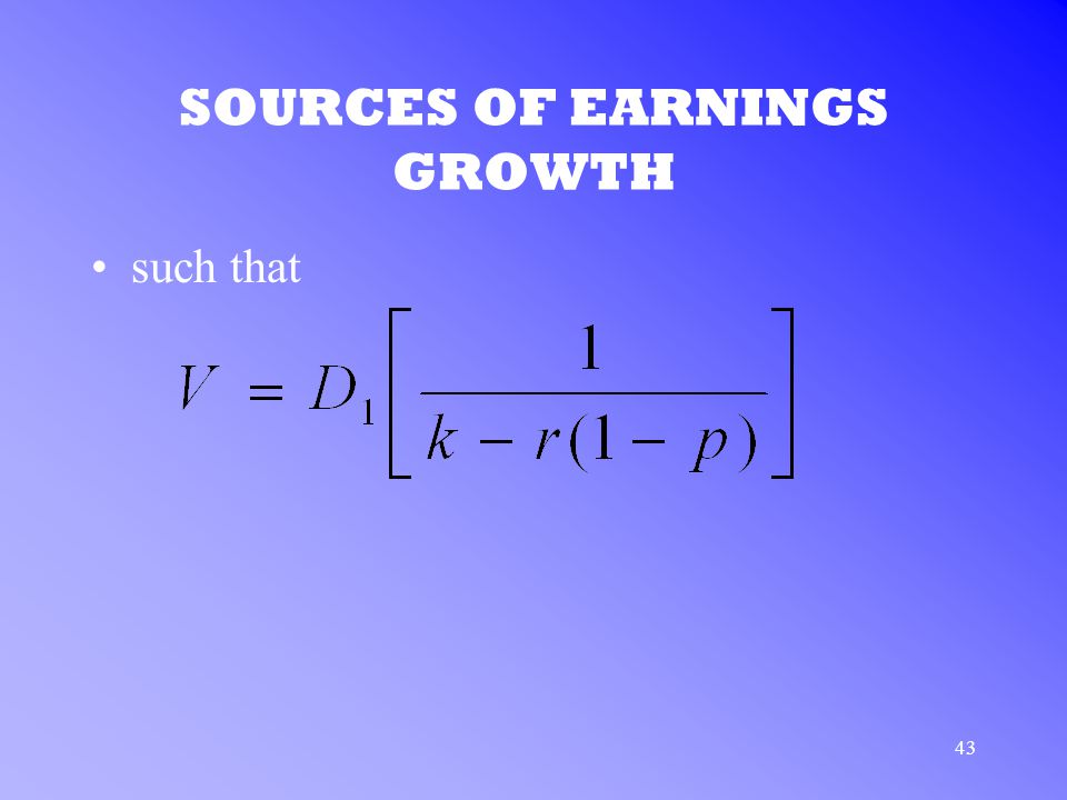 43 SOURCES OF EARNINGS GROWTH such that