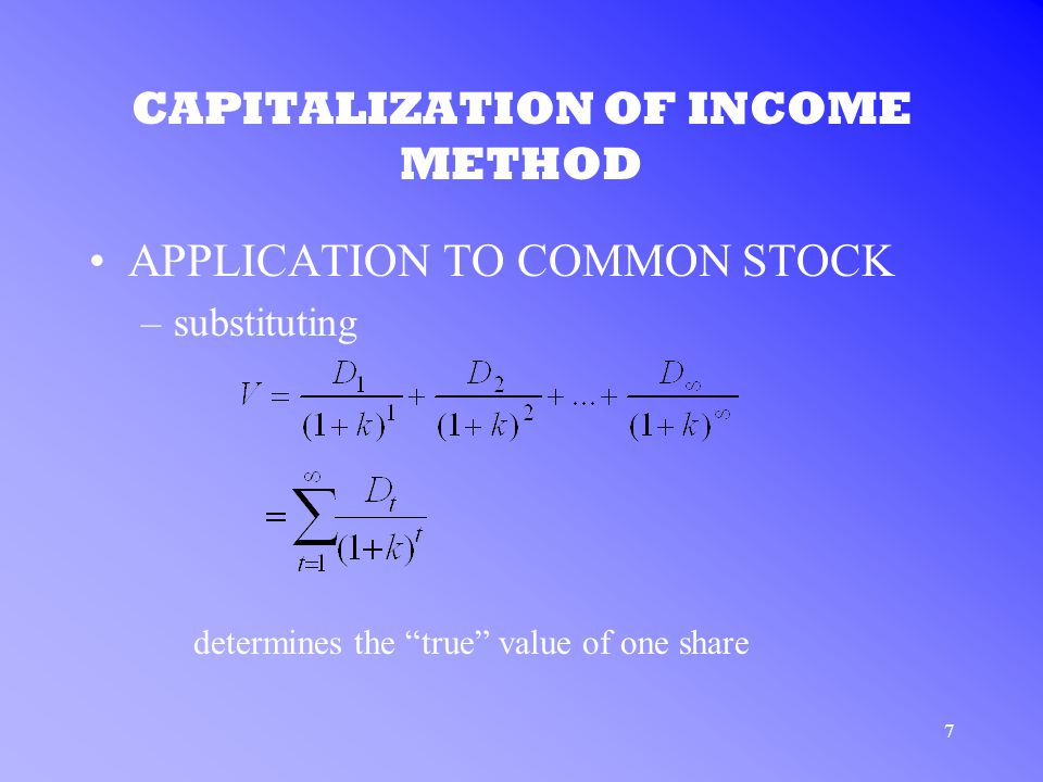 7 CAPITALIZATION OF INCOME METHOD APPLICATION TO COMMON STOCK –substituting determines the true value of one share