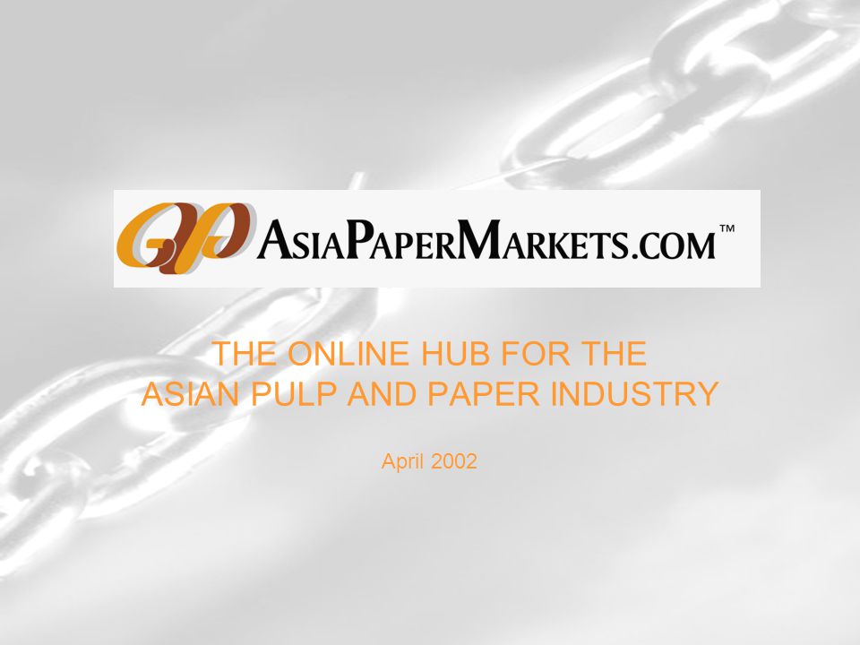THE ONLINE HUB FOR THE ASIAN PULP AND PAPER INDUSTRY April 2002