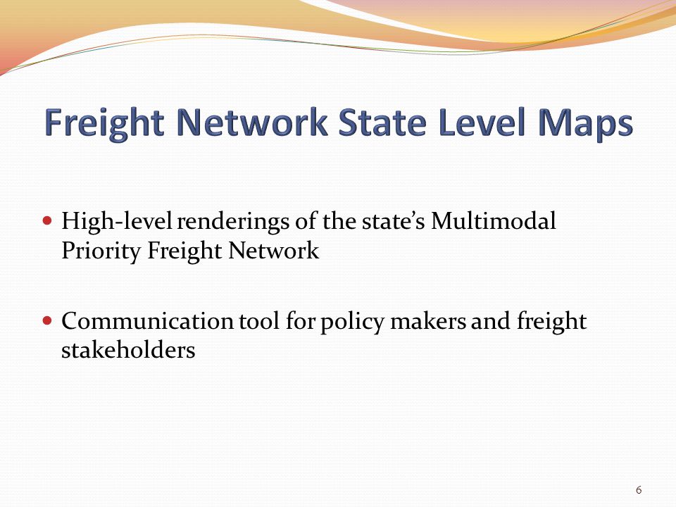 High-level renderings of the state’s Multimodal Priority Freight Network Communication tool for policy makers and freight stakeholders 6