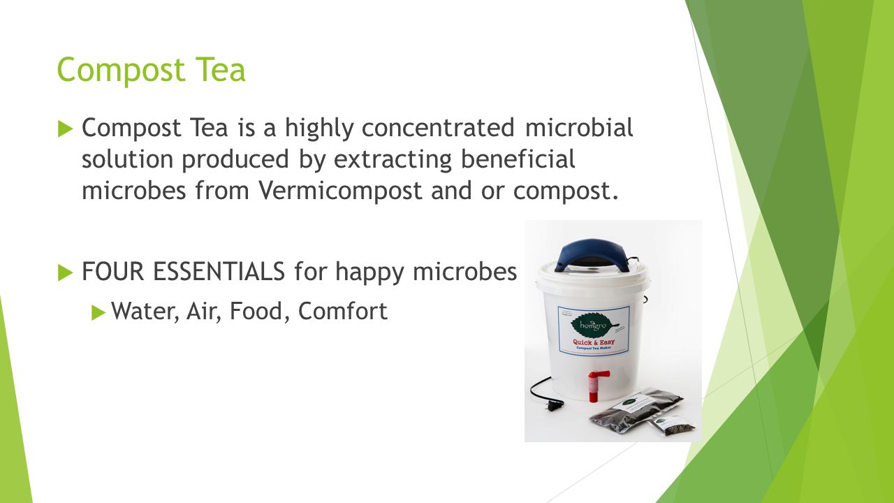 Compost Tea  Compost Tea is a highly concentrated microbial solution produced by extracting beneficial microbes from Vermicompost and or compost.