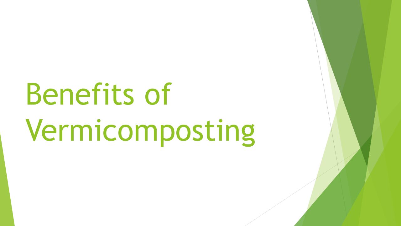 Benefits of Vermicomposting