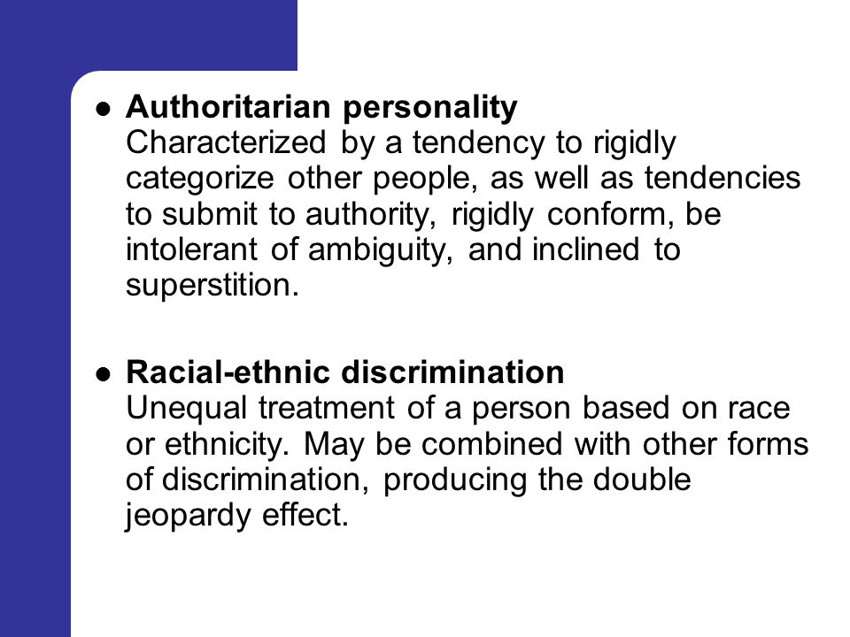 Authoritarian personality Characterized by a tendency to rigidly categorize other people, as well as tendencies to submit to authority, rigidly conform, be intolerant of ambiguity, and inclined to superstition.