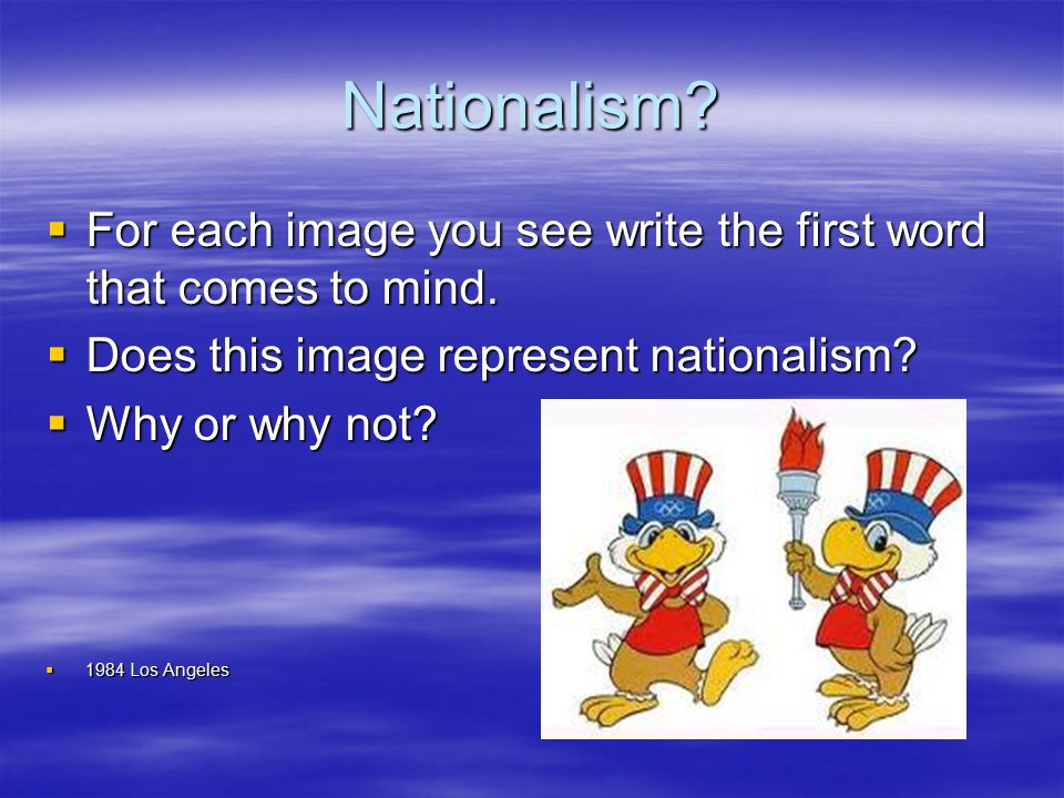 Nationalism.  For each image you see write the first word that comes to mind.
