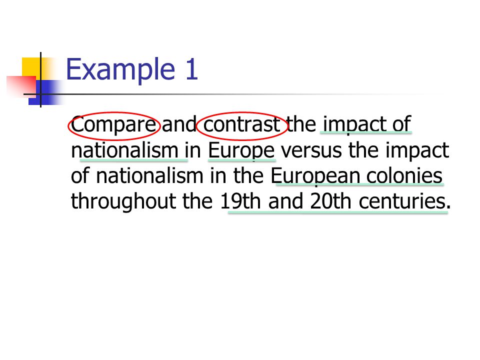 Example 1 Compare and contrast the impact of nationalism in Europe versus the impact of nationalism in the European colonies throughout the 19th and 20th centuries.