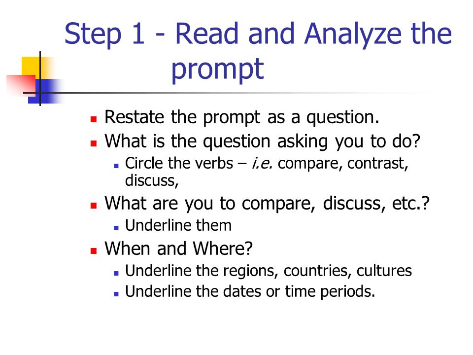 Step 1 - Read and Analyze the prompt Restate the prompt as a question.