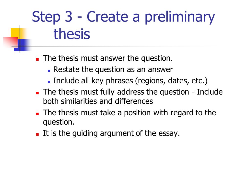 Step 3 - Create a preliminary thesis The thesis must answer the question.