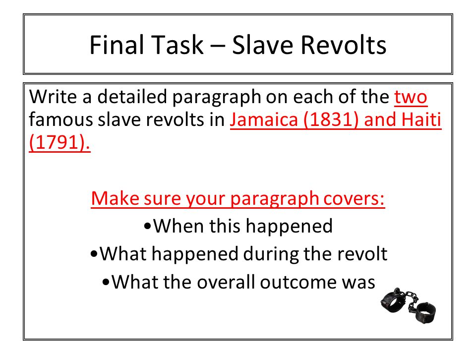 Final Task – Slave Revolts Write a detailed paragraph on each of the two famous slave revolts in Jamaica (1831) and Haiti (1791).