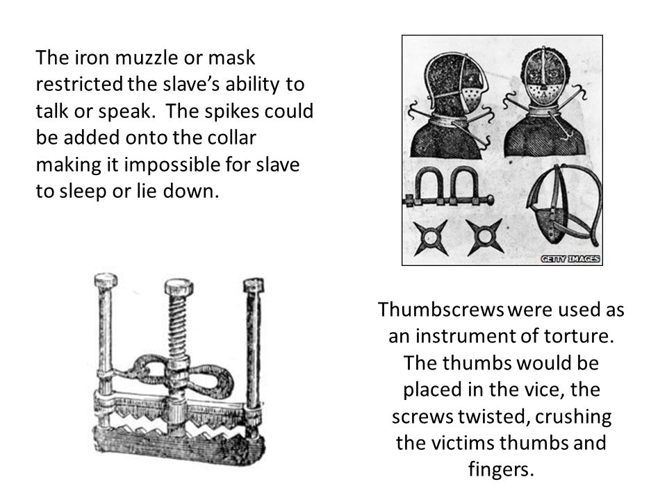 Thumbscrews were used as an instrument of torture.