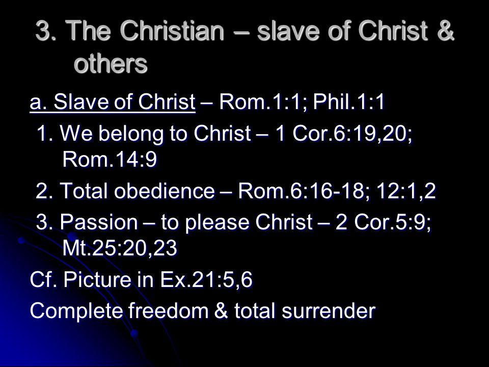 3. The Christian – slave of Christ & others a. Slave of Christ – Rom.1:1; Phil.1:1 1.