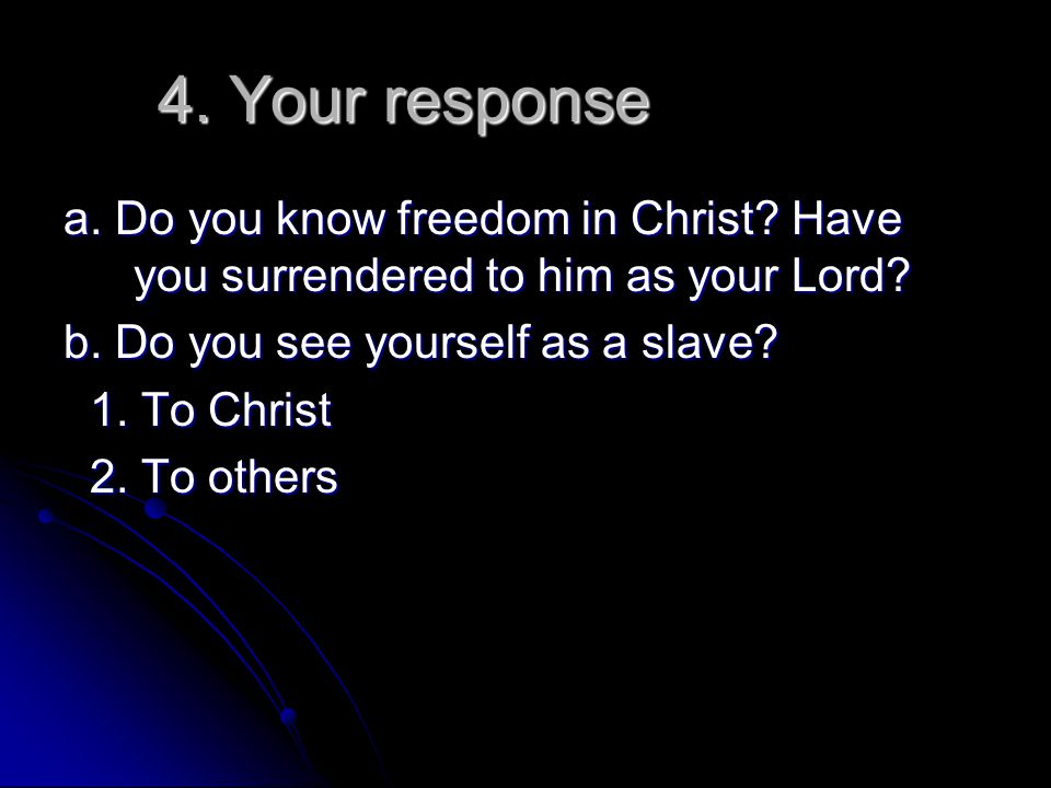 4. Your response a. Do you know freedom in Christ.