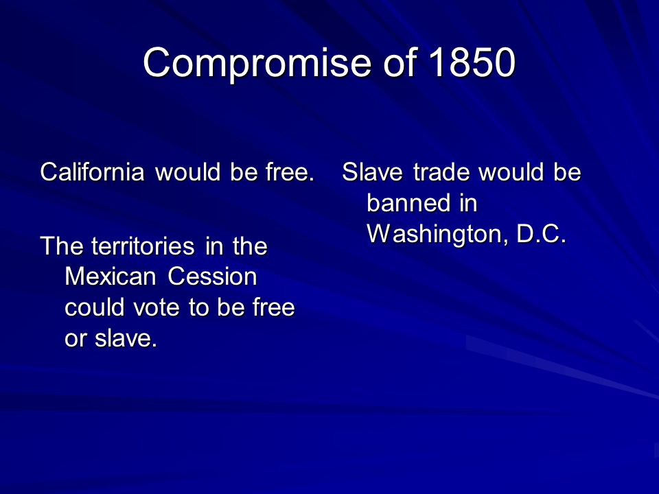 Compromise of 1850 California would be free.