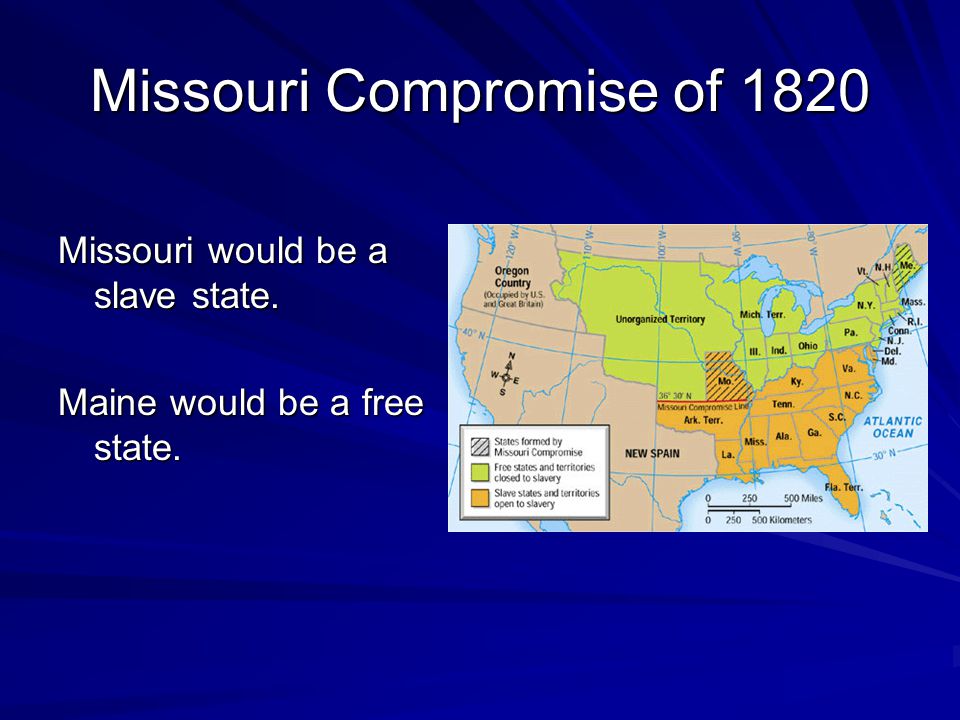 Missouri would be a slave state. Maine would be a free state.