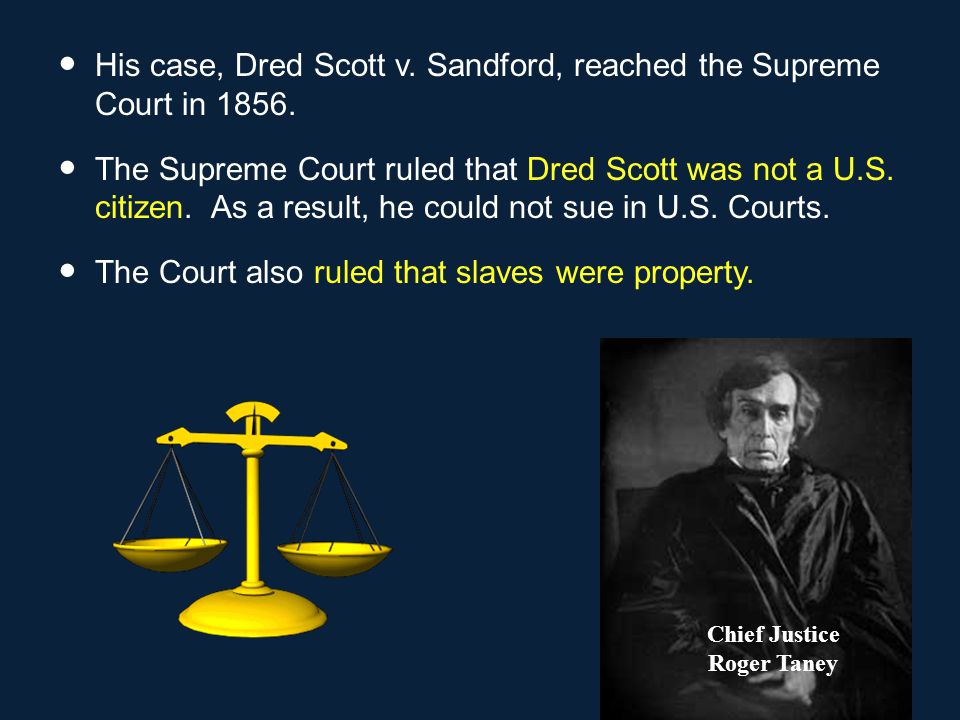 Dred Scott was a slave who lived in Missouri for many years.