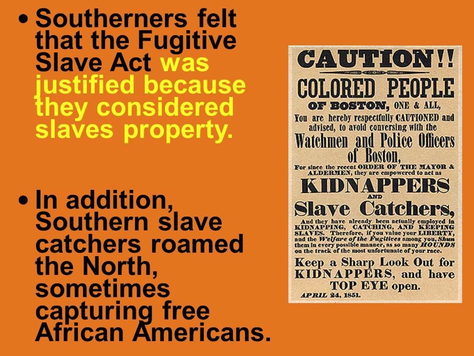 The new Fugitive Slave Act of 1850 required citizens to catch runaway slaves.