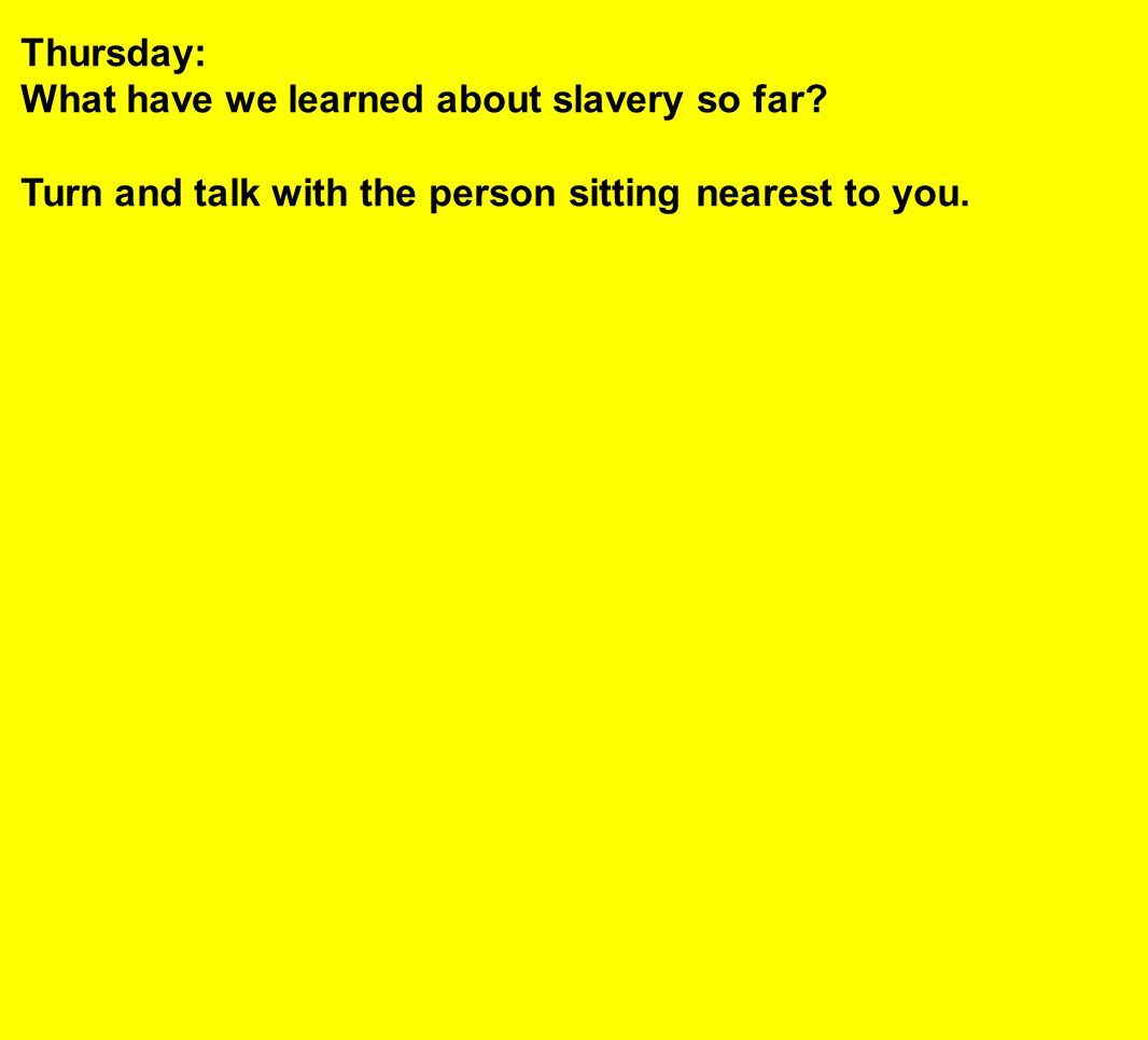 Thursday: What have we learned about slavery so far.