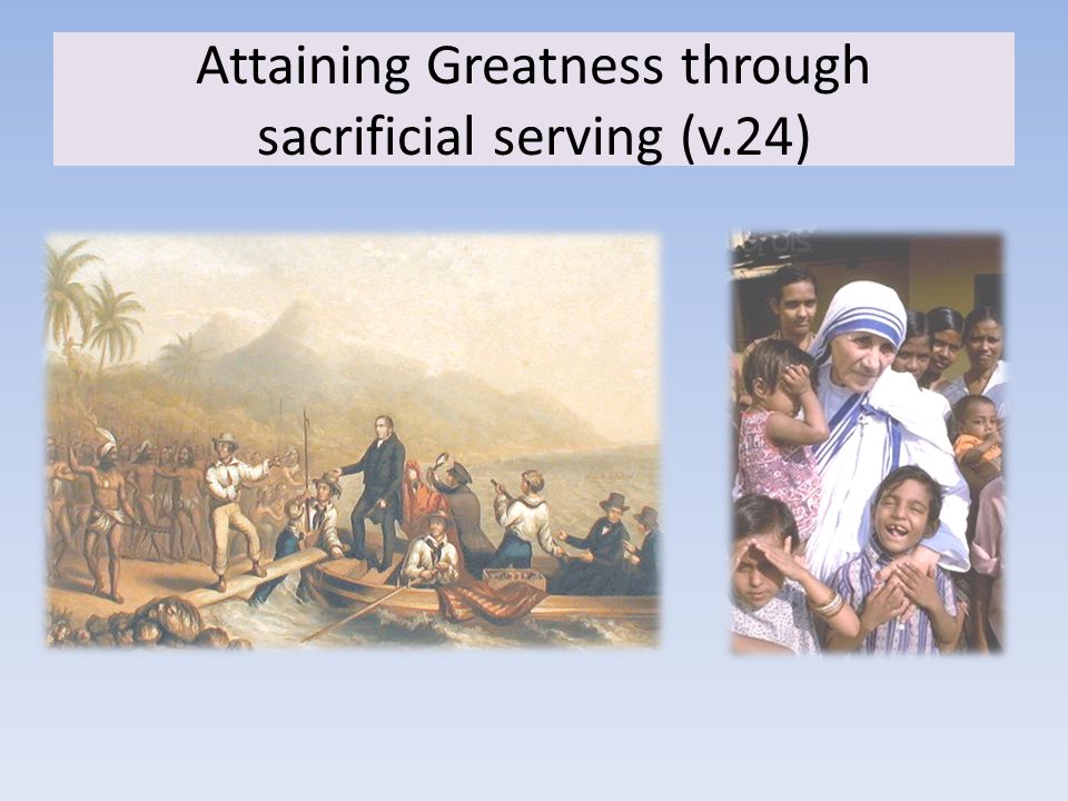 Attaining Greatness through sacrificial serving (v.24)