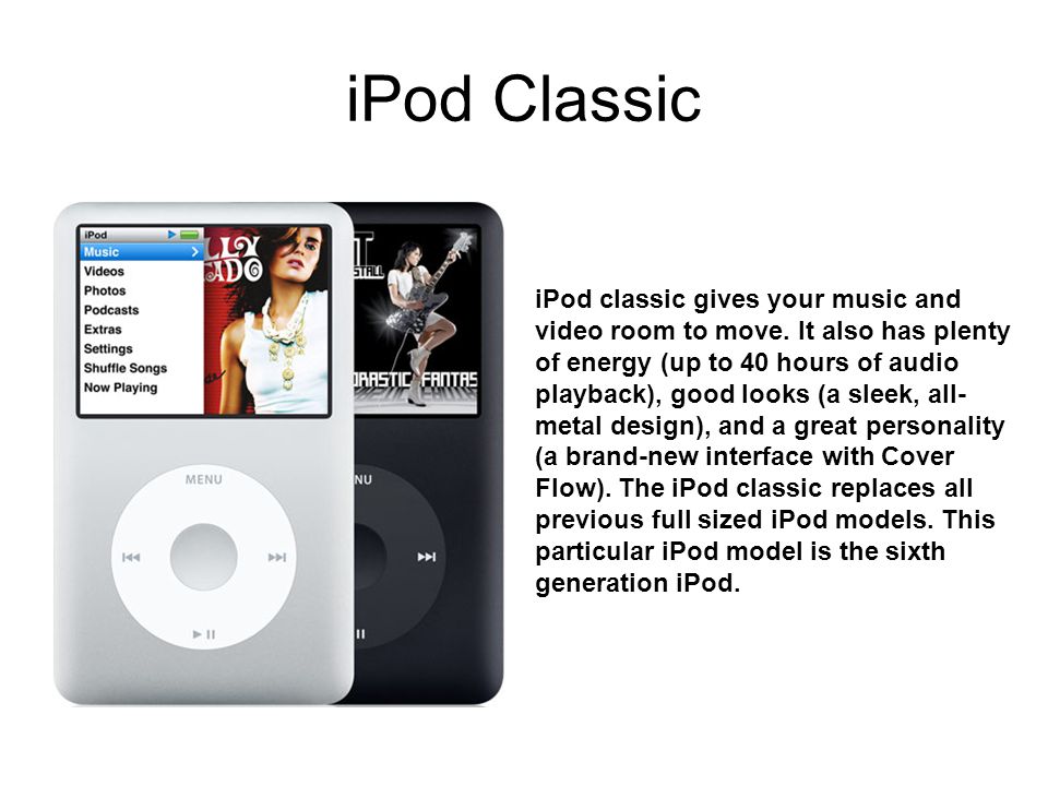 iPod Classic iPod classic gives your music and video room to move.