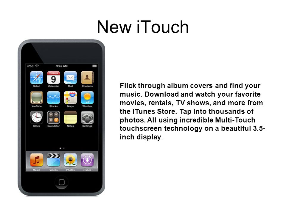 New iTouch Flick through album covers and find your music.