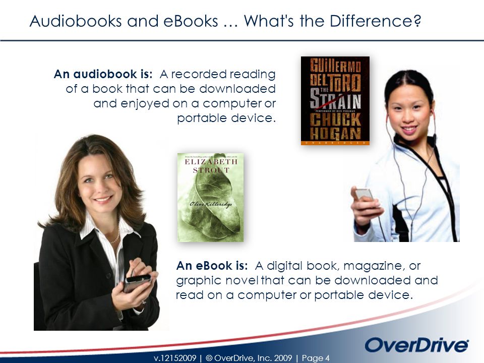 v | © OverDrive, Inc | Page 4 Audiobooks and eBooks … What s the Difference.