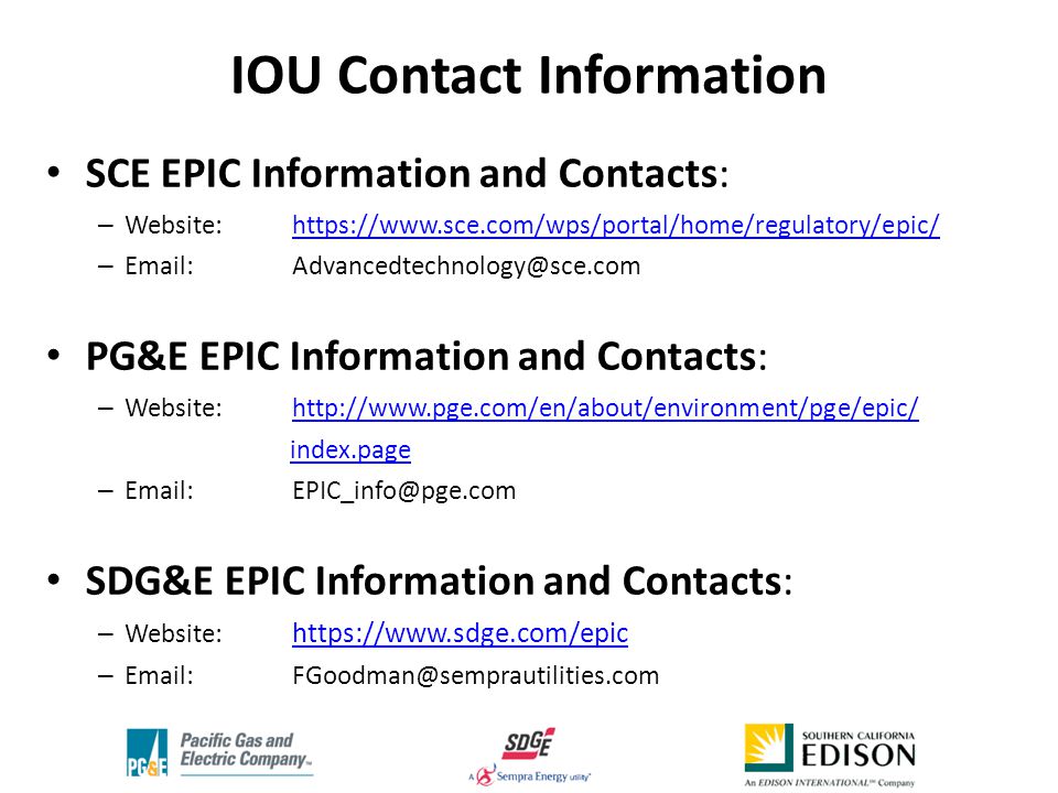 IOU Contact Information SCE EPIC Information and Contacts: – Website:   – PG&E EPIC Information and Contacts: – Website:   index.page – SDG&E EPIC Information and Contacts: – Website:     –