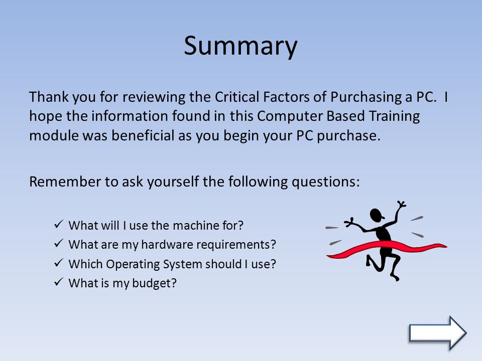Summary Thank you for reviewing the Critical Factors of Purchasing a PC.
