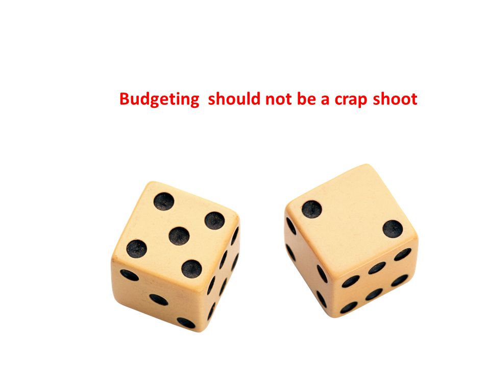 Budgeting should not be a crap shoot