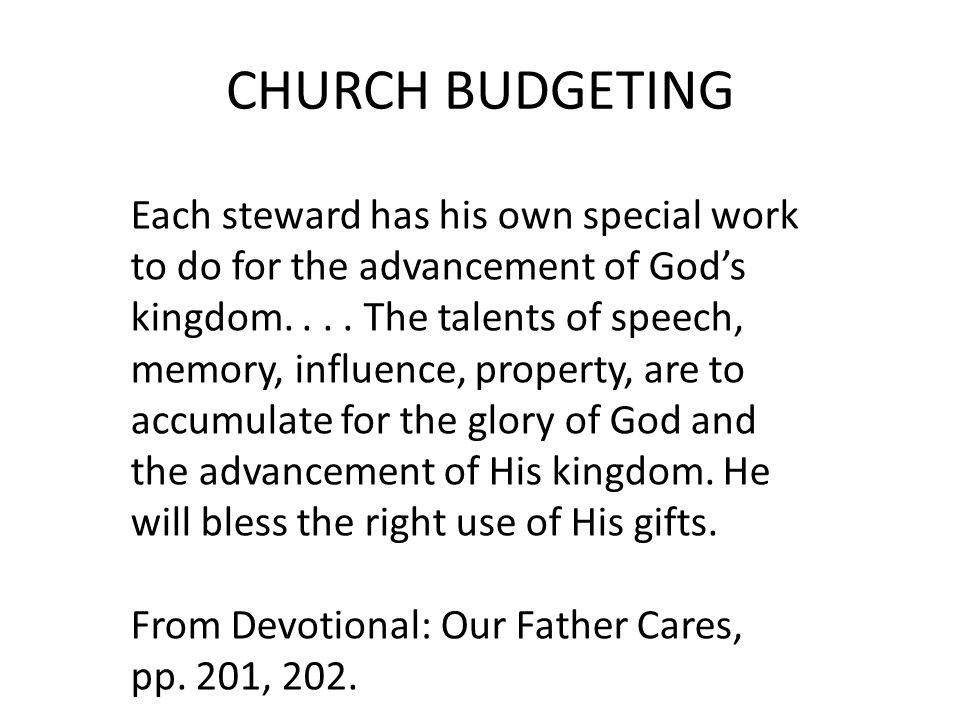 CHURCH BUDGETING Each steward has his own special work to do for the advancement of God’s kingdom....