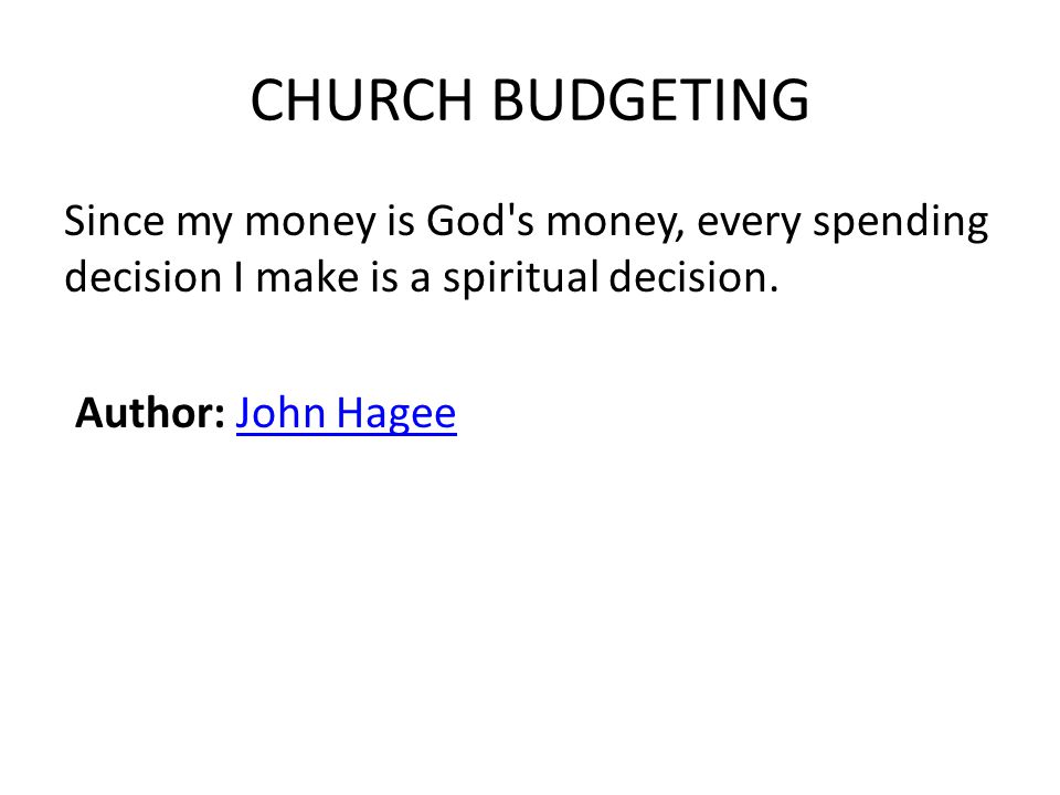 CHURCH BUDGETING Since my money is God s money, every spending decision I make is a spiritual decision.