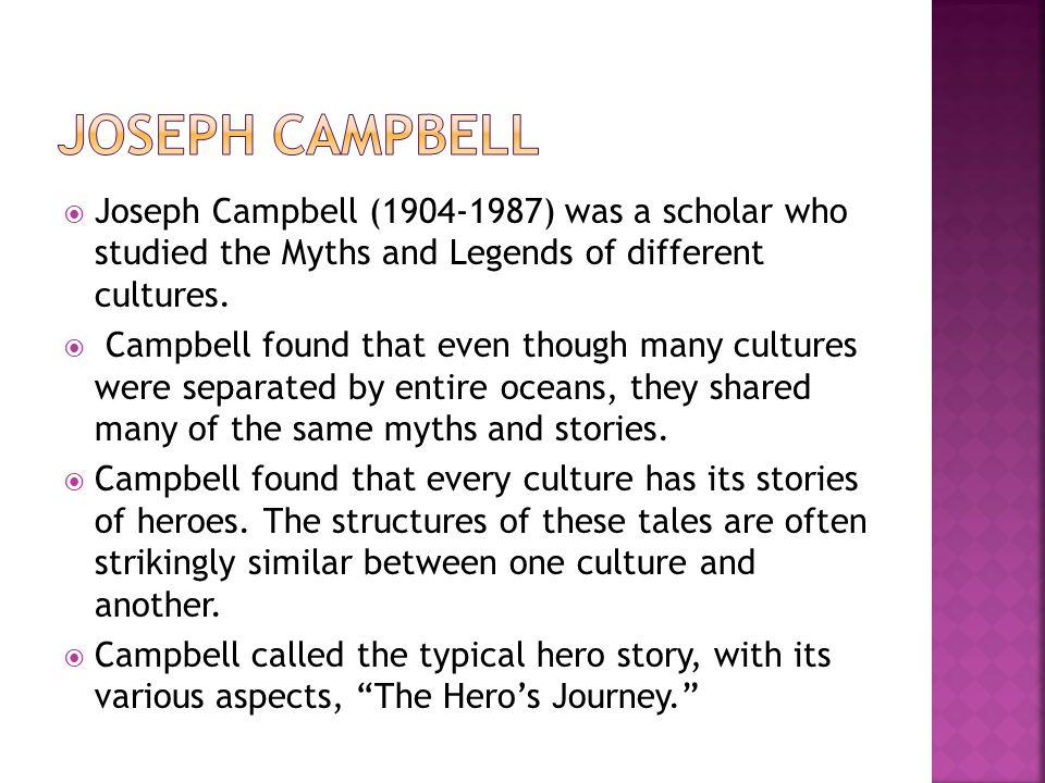  Joseph Campbell ( ) was a scholar who studied the Myths and Legends of different cultures.