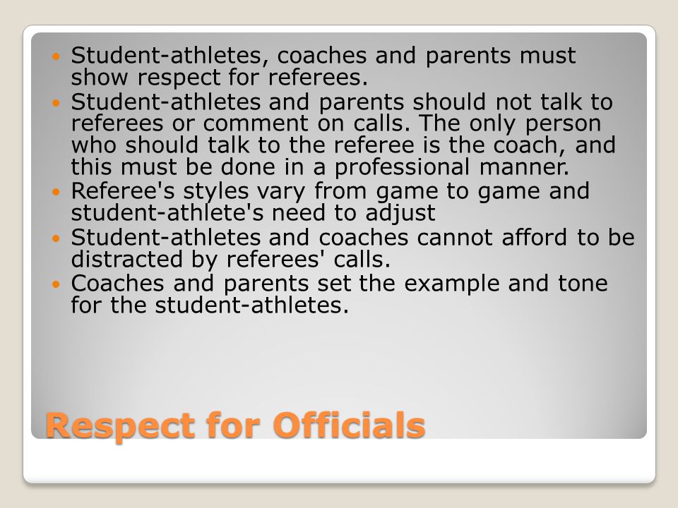 Respect for Officials Student-athletes, coaches and parents must show respect for referees.