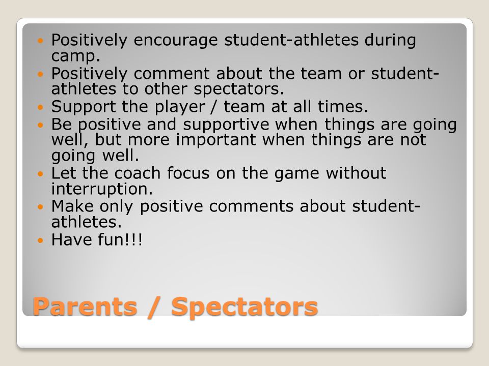 Parents / Spectators Positively encourage student-athletes during camp.