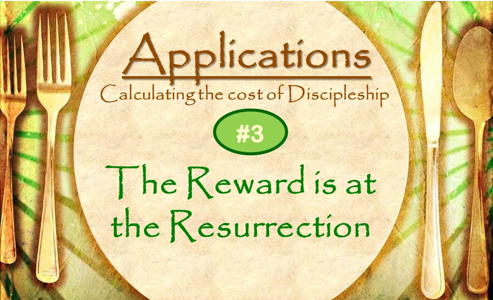 Applications Calculating the cost of Discipleship The Reward is at the Resurrection #3