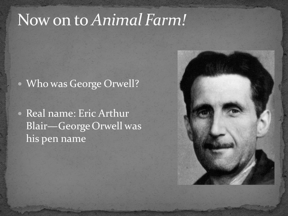 Who was George Orwell? Real name: Eric Arthur Blair—George Orwell was his pen  name. - ppt download