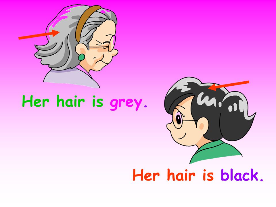 Her hair is grey. Her hair is black.